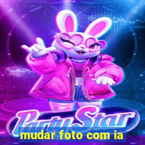 mudar foto com ia